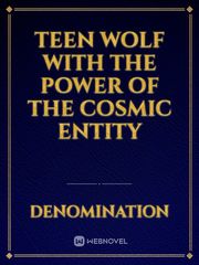 Teen Wolf with the power of The Cosmic Entity Book