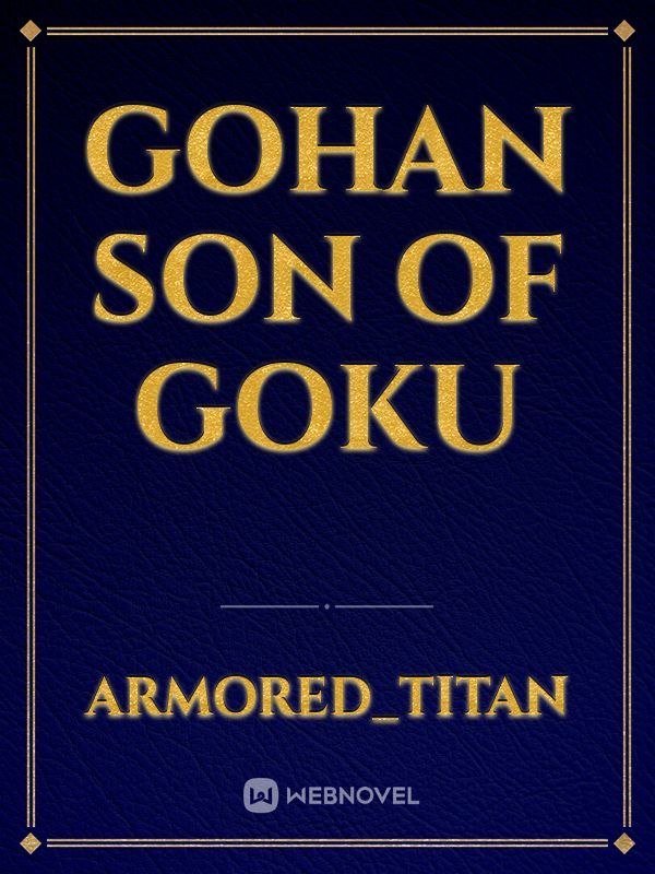 Gohan
Son 
Of
Goku