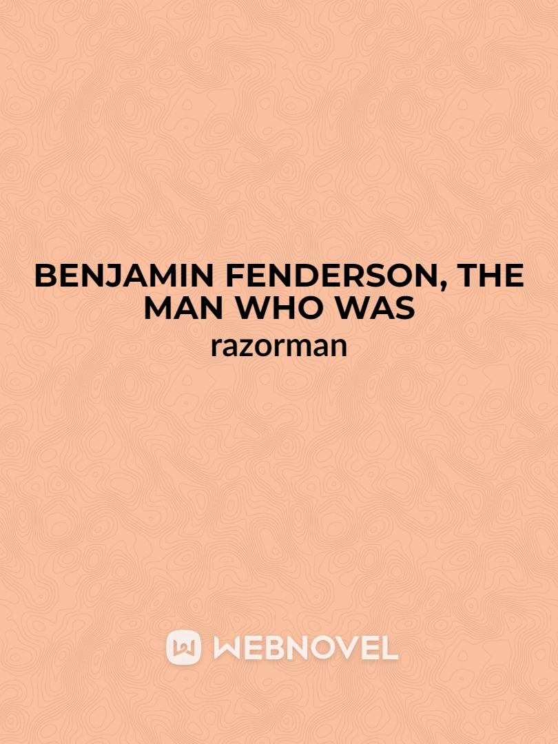 Benjamin Fenderson, the Man that Was