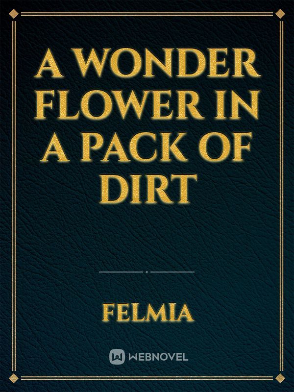 A Wonder Flower in a Pack of Dirt