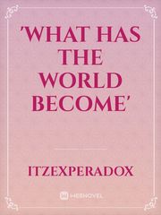 'what has the world become' Book