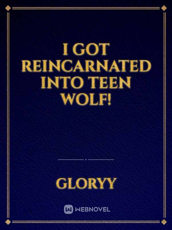 I Got Reincarnated Into Teen Wolf!