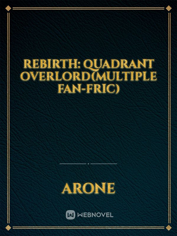 Rebirth: Quadrant Overlord(Multiple Fan-fric)