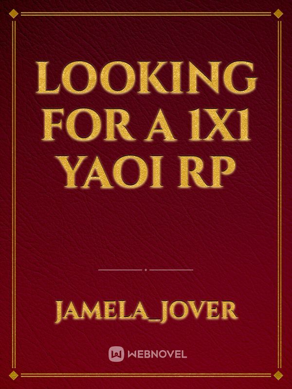 looking for a 1x1 yaoi rp