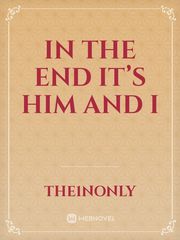 In the End it’s Him and I Book