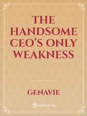 The Handsome CEO’s Only Weakness Book