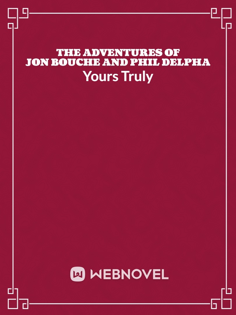 The adventures of Jon Bouche and Phil Delpha