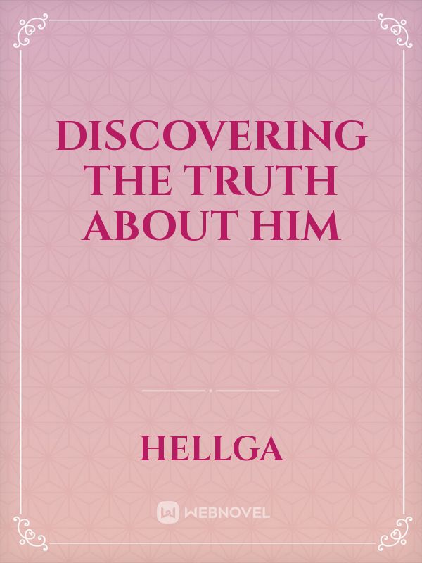 Discovering The Truth About Him Novel Read Free Webnovel