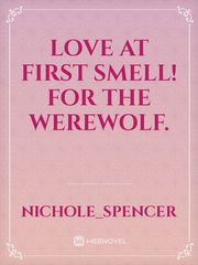 Love At First Smell!
For The Werewolf. Book