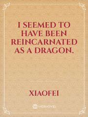 I seemed to have been reincarnated as a dragon. Book