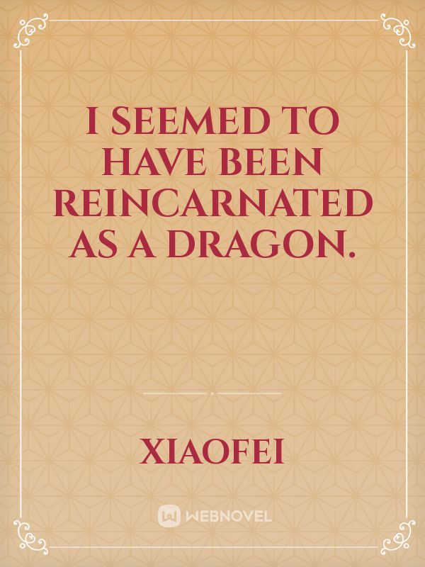 I seemed to have been reincarnated as a dragon. Book