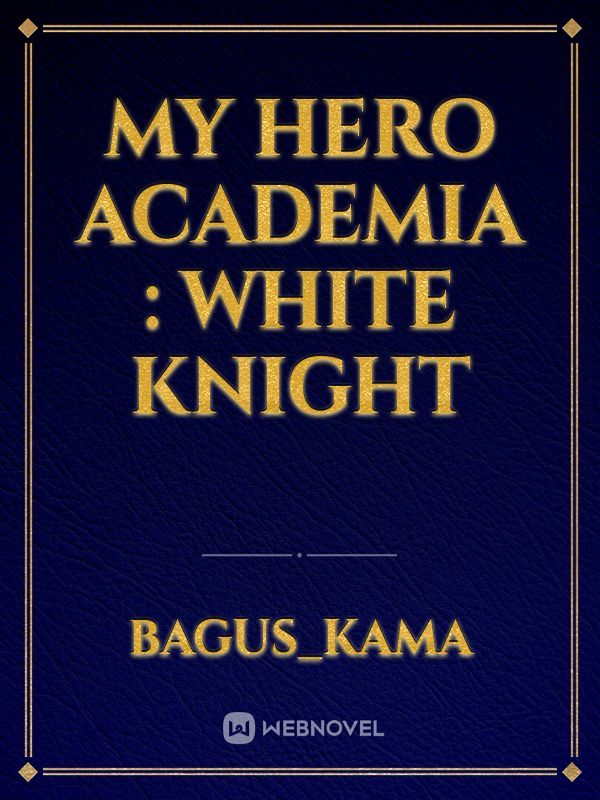 My Hero Academia : White Knight