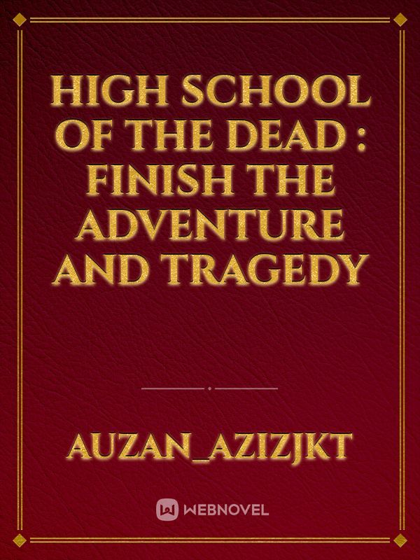 HIGH SCHOOL OF THE DEAD : finish the adventure and tragedy