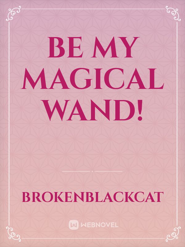 Be My Magical Wand!