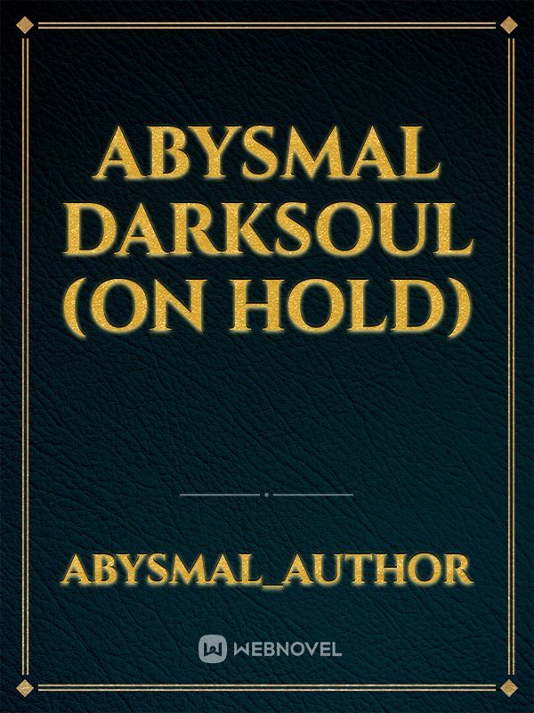 Abysmal Darksoul (on hold)