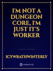 I'm Not A Dungeon Core, I'm Just It's Worker Book