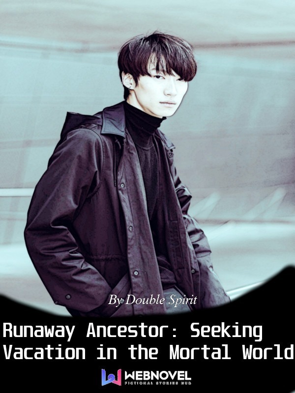 Runaway Ancestor: Seeking Vacation in the Mortal World