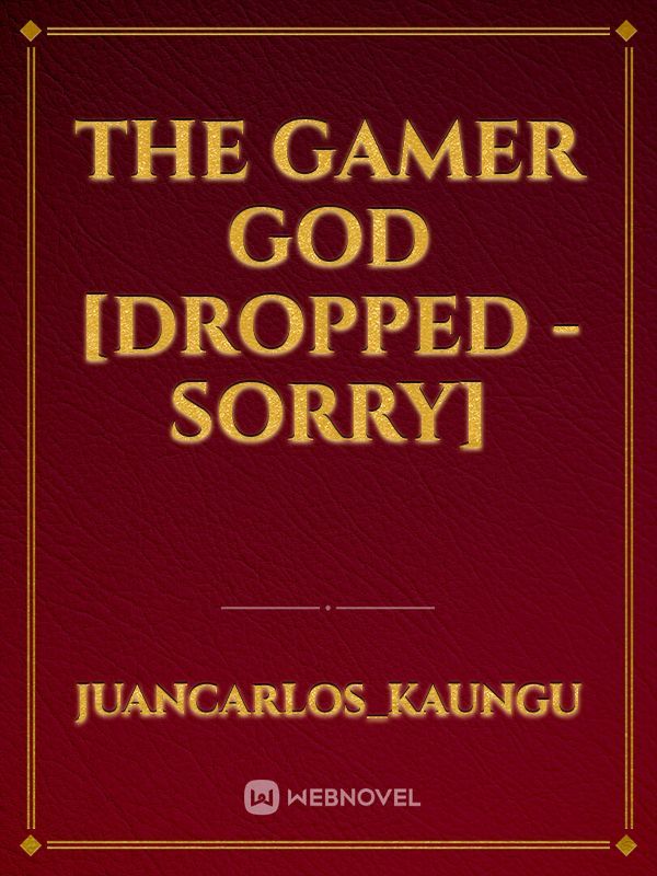 The Gamer God [Dropped - Sorry]