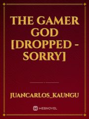 The Gamer God [Dropped - Sorry] Book