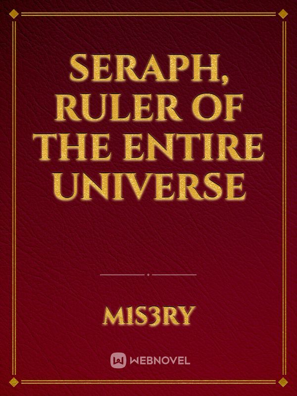 Seraph, Ruler of the Entire Universe Book