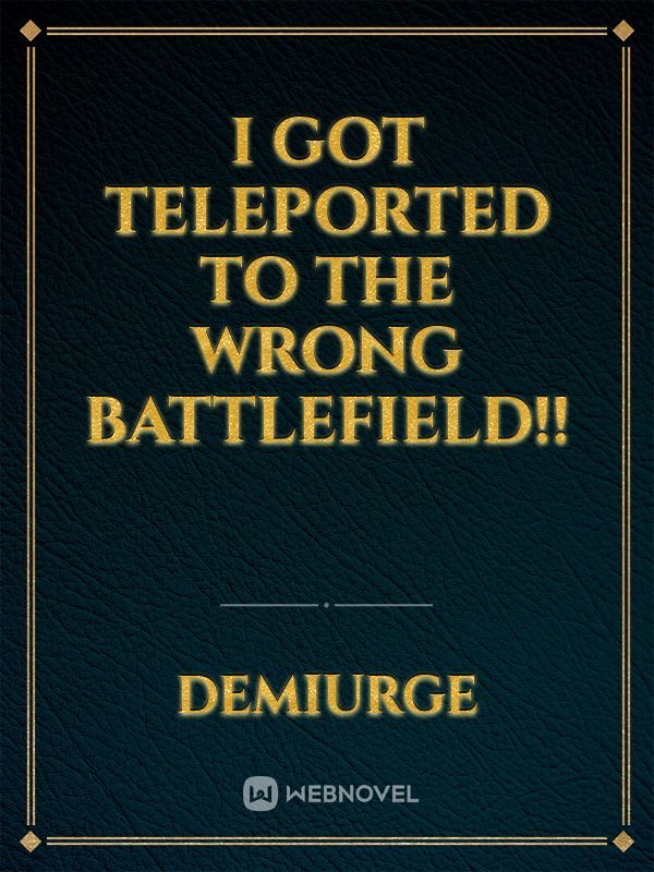 I Got Teleported To The Wrong Battlefield!! Book