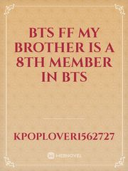 Bts ff my brother is a 8th member in bts Book