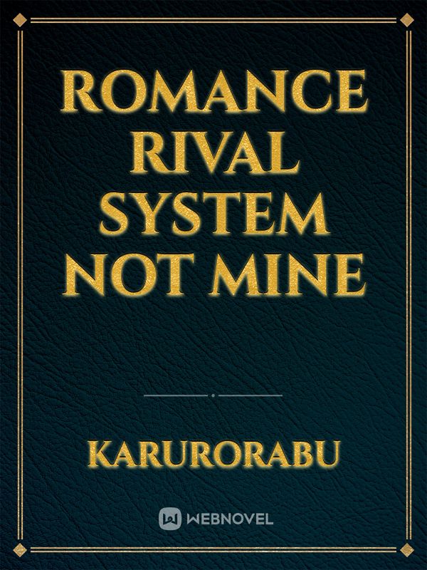 Romance Rival system not mine Book