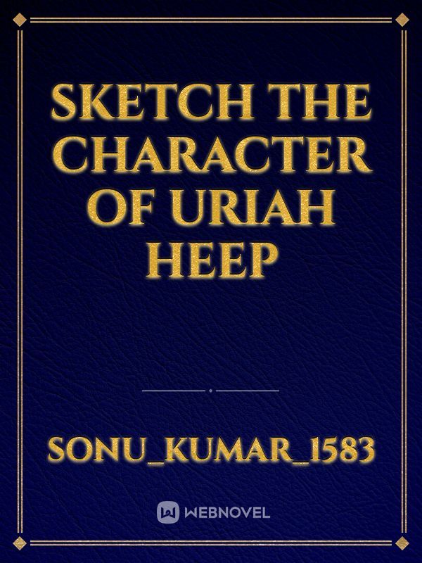 sketch the character of Uriah heep