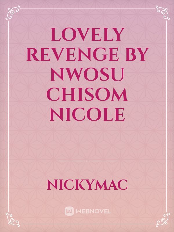LOVELY REVENGE

    by Nwosu Chisom Nicole