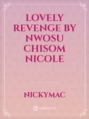 LOVELY REVENGE

    by Nwosu Chisom Nicole Book