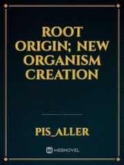 Root Origin; New Organism creation Book