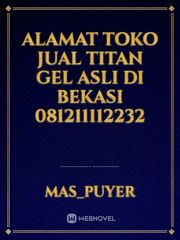 ALAMAT TOKO JUAL TITAN GEL ASLI DI BEKASI 081211112232 Book