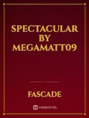 Spectacular by megamatt09 Book