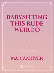 Babysitting this Rude Weirdo Book