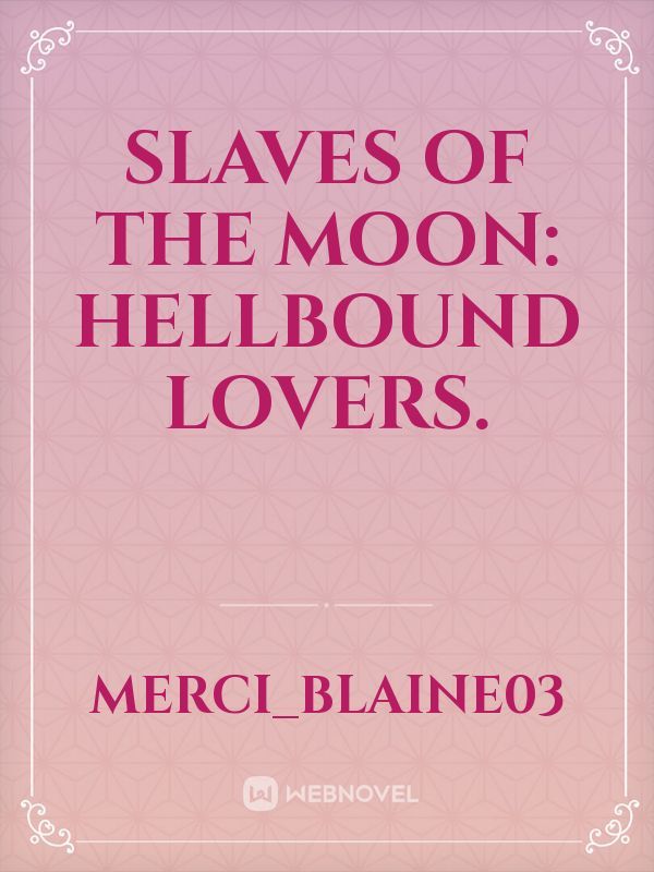 Slaves of the Moon: Hellbound Lovers.