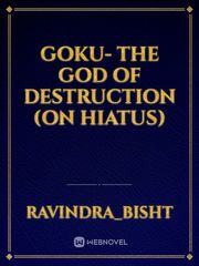 Goku- The God of Destruction (On Hiatus) Book
