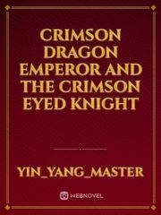 Crimson Dragon Emperor and the Crimson Eyed Knight Book