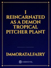 I reincarnated as a demon tropical pitcher plant Book