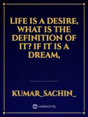 Life is a desire, what is the definition of it? If it is a dream, Book