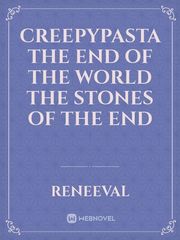 Creepypasta the end of the world

The stones of the end Book