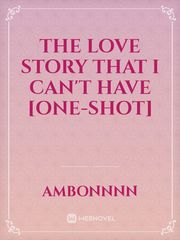 The Love Story That I Can't Have [ONE-SHOT] Book