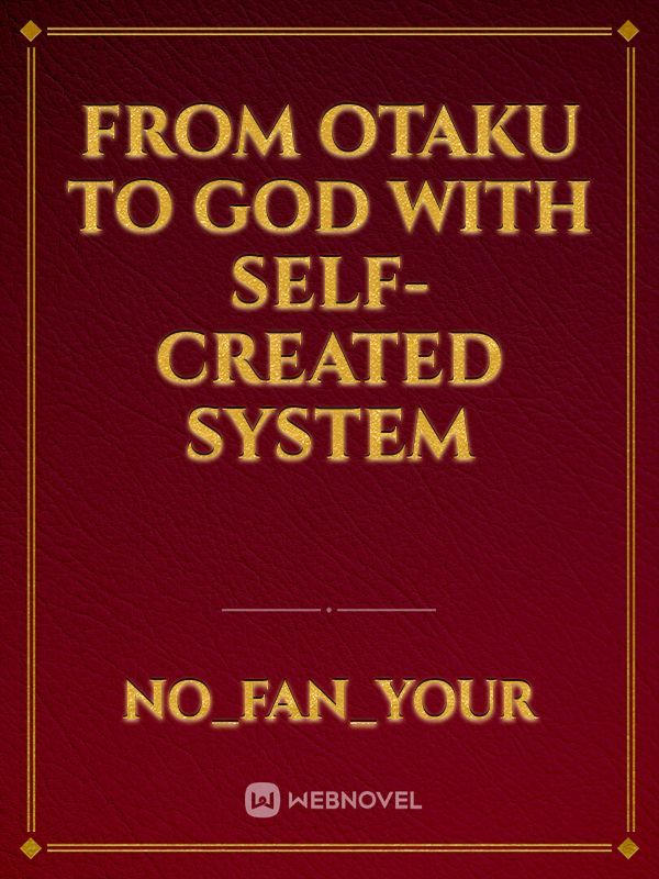 From otaku To God with self-created System Book