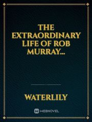 The Extraordinary Life of Rob Murray... Book