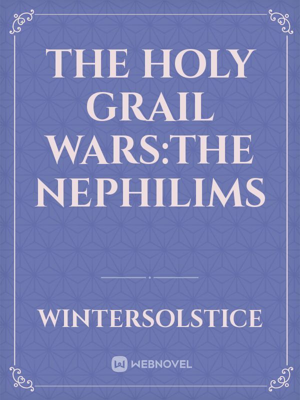 The Holy Grail Wars:The Nephilims