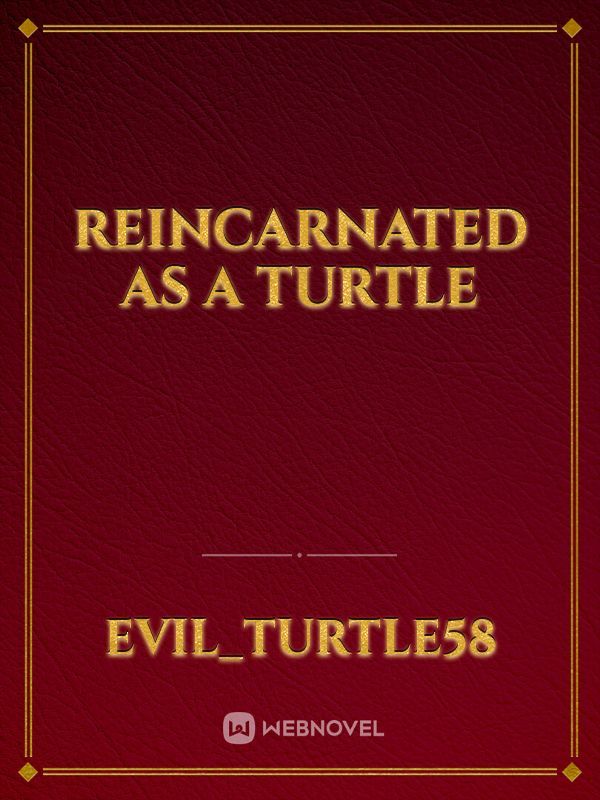 reincarnated as a turtle