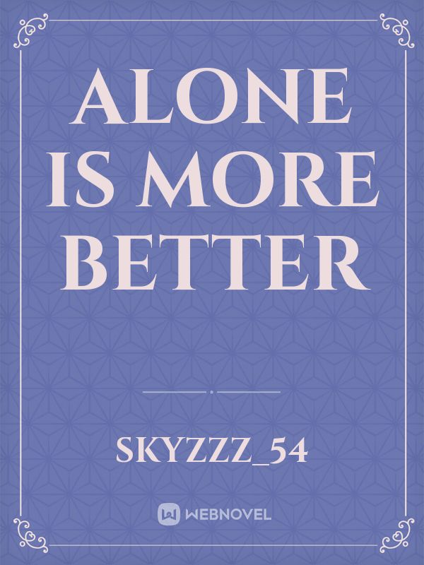 Alone Is More Better Book