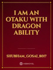 I AM AN OTAKU WITH DRAGON ABILITY Book