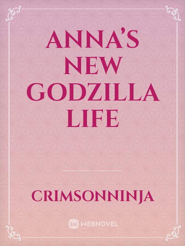 Anna’s New Godzilla Life