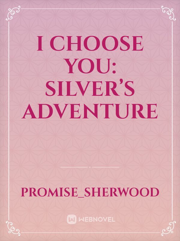 I Choose You: Silver’s Adventure Book