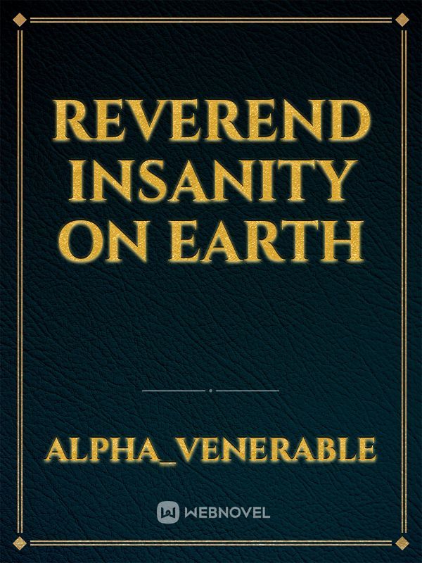 Reverend Insanity on Earth